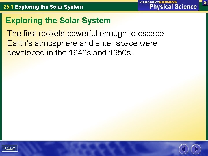 25. 1 Exploring the Solar System The first rockets powerful enough to escape Earth’s