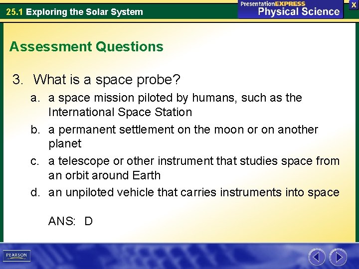 25. 1 Exploring the Solar System Assessment Questions 3. What is a space probe?