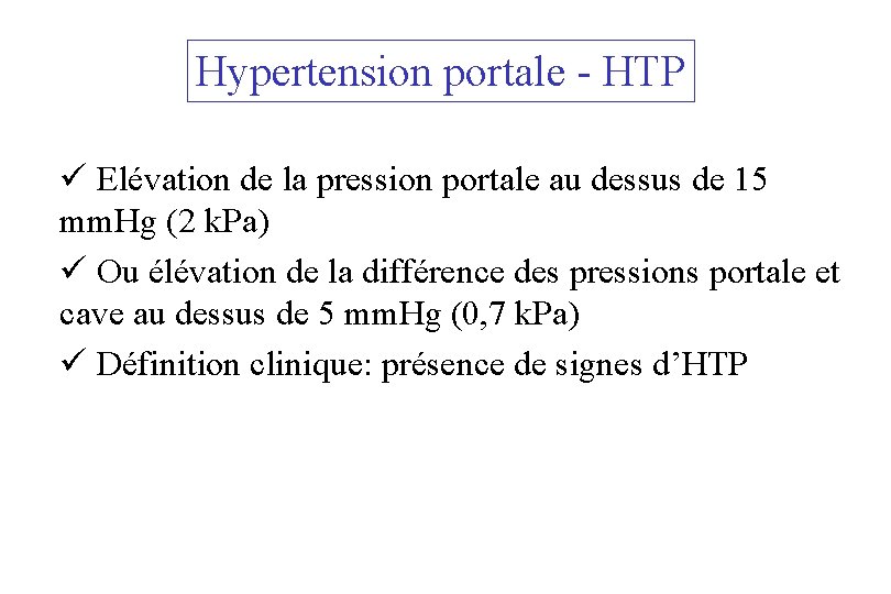 Hypertension portale - HTP ü Elévation de la pression portale au dessus de 15