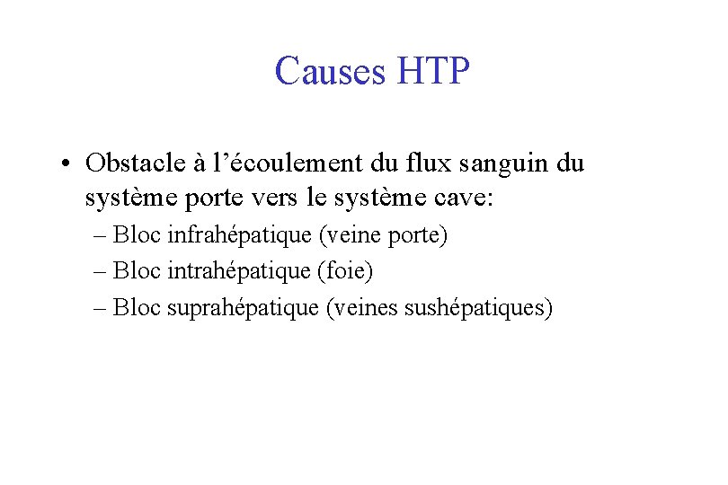 Causes HTP • Obstacle à l’écoulement du flux sanguin du système porte vers le