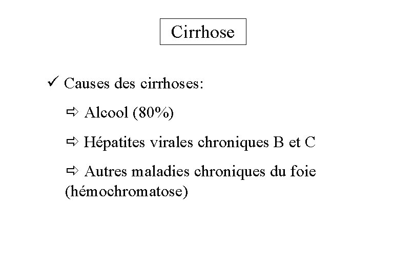 Cirrhose ü Causes des cirrhoses: ð Alcool (80%) ð Hépatites virales chroniques B et