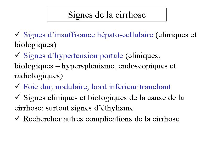Signes de la cirrhose ü Signes d’insuffisance hépato-cellulaire (cliniques et biologiques) ü Signes d’hypertension