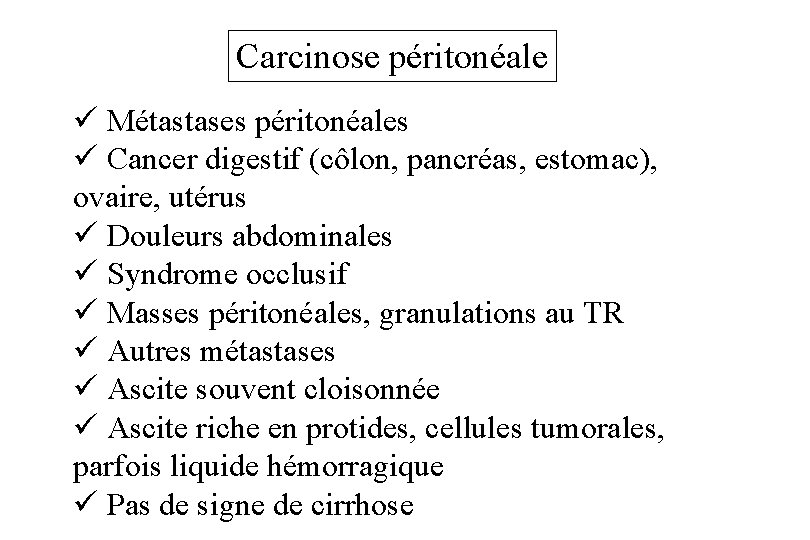 Carcinose péritonéale ü Métastases péritonéales ü Cancer digestif (côlon, pancréas, estomac), ovaire, utérus ü