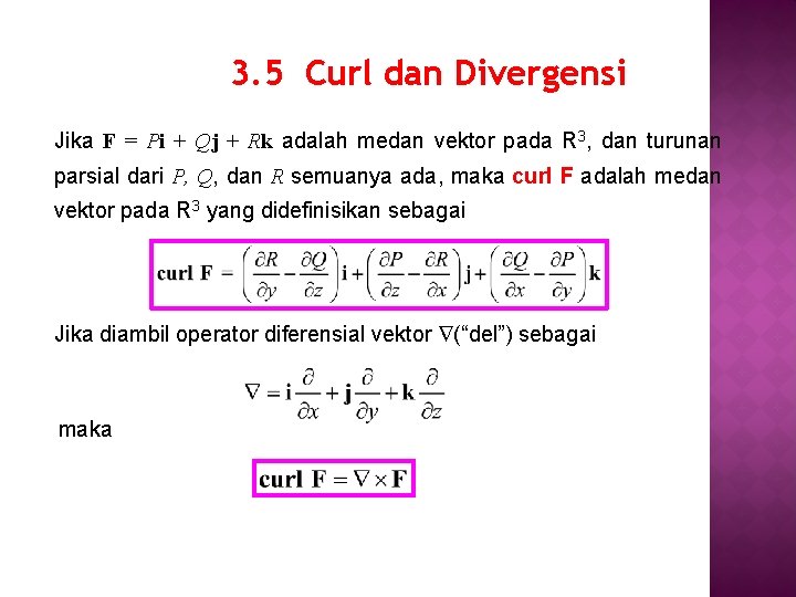 3. 5 Curl dan Divergensi Jika F = Pi + Qj + Rk adalah