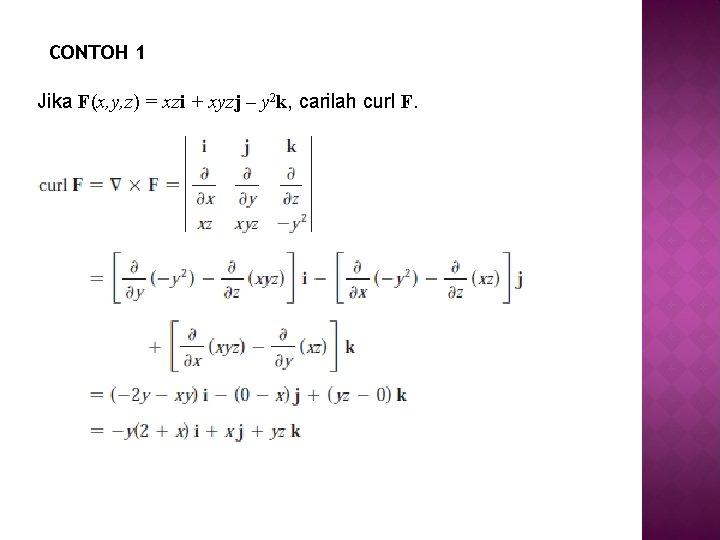 CONTOH 1 Jika F(x, y, z) = xzi + xyzj – y 2 k,