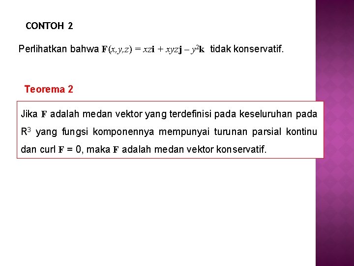 CONTOH 2 Perlihatkan bahwa F(x, y, z) = xzi + xyzj – y 2