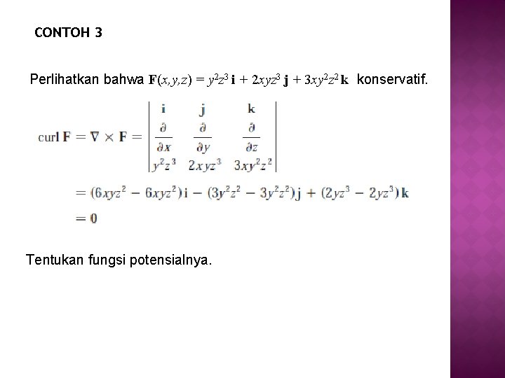 CONTOH 3 Perlihatkan bahwa F(x, y, z) = y 2 z 3 i +