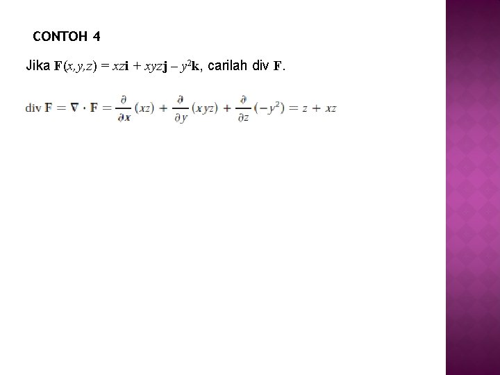 CONTOH 4 Jika F(x, y, z) = xzi + xyzj – y 2 k,