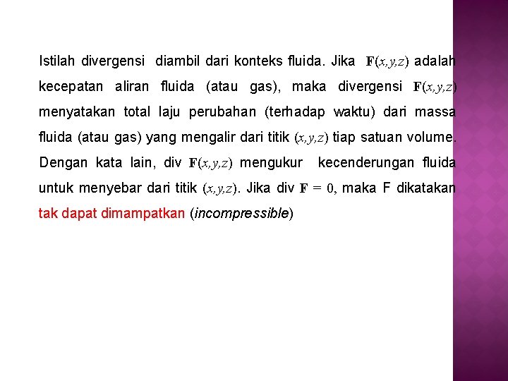 Istilah divergensi diambil dari konteks fluida. Jika F(x, y, z) adalah kecepatan aliran fluida