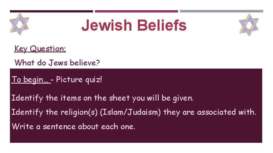 Jewish Beliefs Key Question; What do Jews believe? To begin… - Picture quiz! Identify