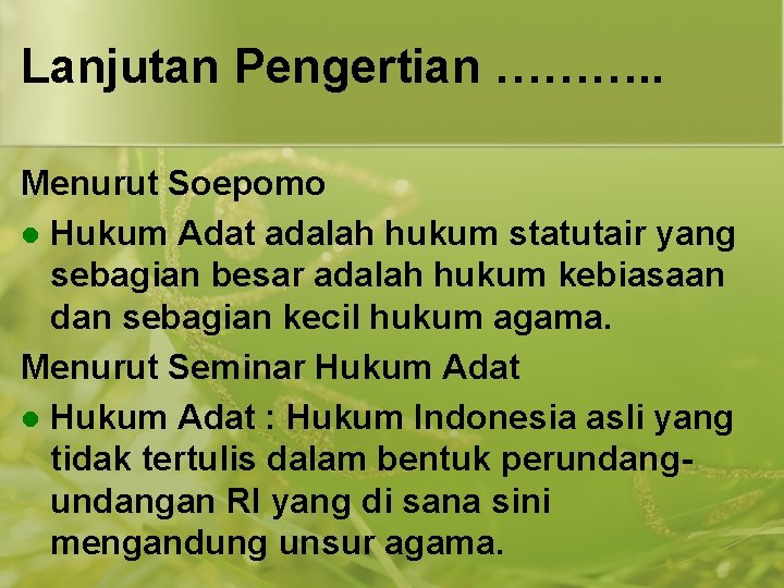 Lanjutan Pengertian ………. . Menurut Soepomo l Hukum Adat adalah hukum statutair yang sebagian