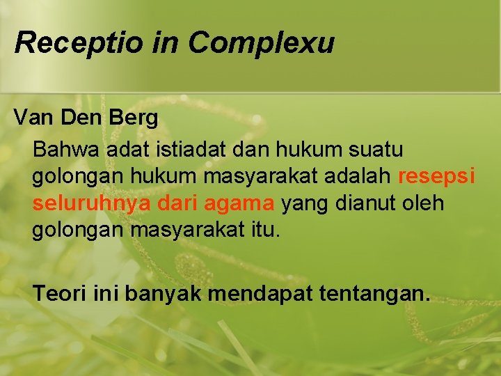 Receptio in Complexu Van Den Berg Bahwa adat istiadat dan hukum suatu golongan hukum