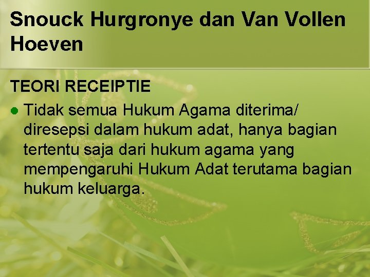 Snouck Hurgronye dan Vollen Hoeven TEORI RECEIPTIE l Tidak semua Hukum Agama diterima/ diresepsi