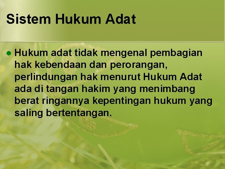 Sistem Hukum Adat l Hukum adat tidak mengenal pembagian hak kebendaan dan perorangan, perlindungan