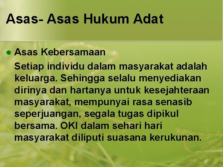 Asas- Asas Hukum Adat l Asas Kebersamaan Setiap individu dalam masyarakat adalah keluarga. Sehingga