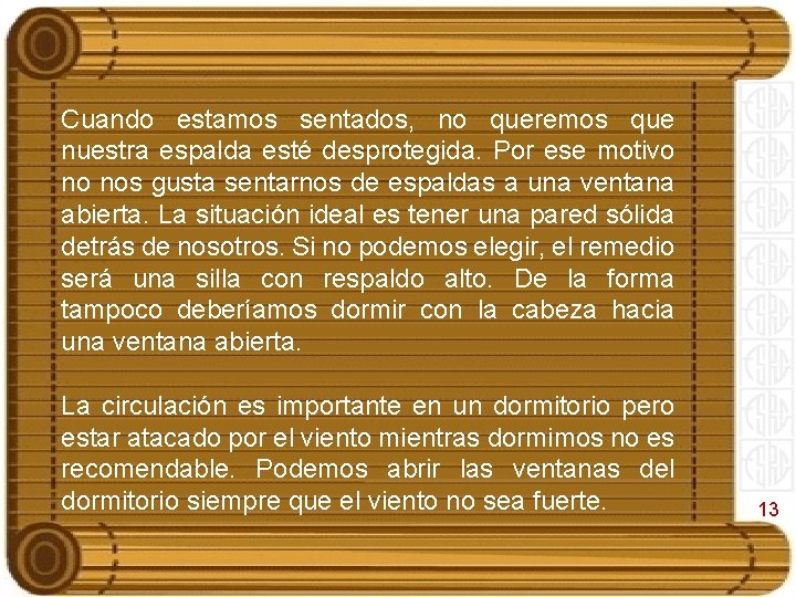 Cuando estamos sentados, no queremos que nuestra espalda esté desprotegida. Por ese motivo no