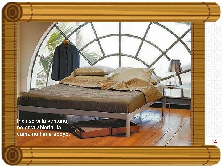 Incluso si la ventana no está abierta, la cama no tiene apoyo. 14 