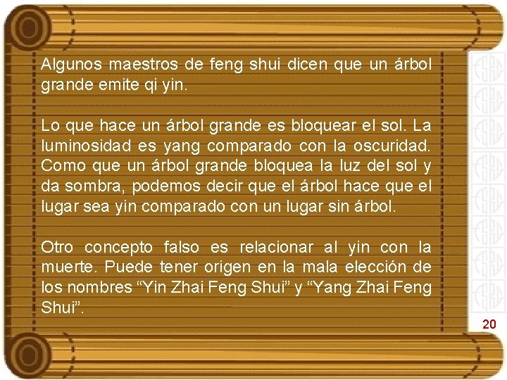 Algunos maestros de feng shui dicen que un árbol grande emite qi yin. Lo