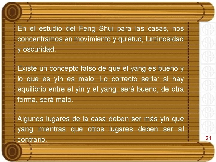 En el estudio del Feng Shui para las casas, nos concentramos en movimiento y