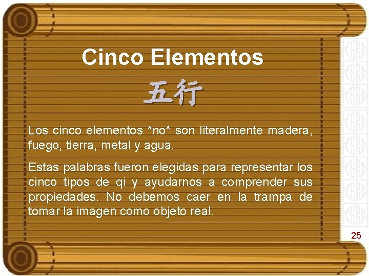 Cinco Elementos 五行 Los cinco elementos *no* son literalmente madera, fuego, tierra, metal y