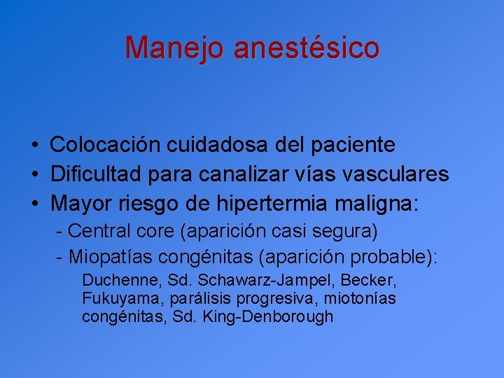 Manejo anestésico • Colocación cuidadosa del paciente • Dificultad para canalizar vías vasculares •