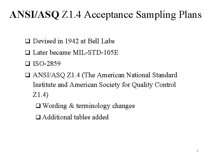 ANSI/ASQ Z 1. 4 Acceptance Sampling Plans q Devised in 1942 at Bell Labs ANSI/ASQ Z 1. 4 Acceptance Sampling Plans q Devised in 1942 at Bell Labs