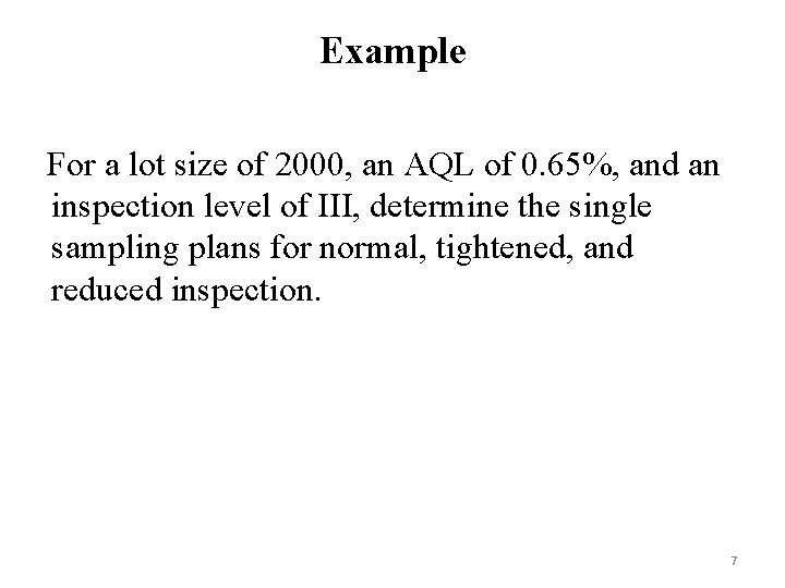 Example For a lot size of 2000, an AQL of 0. 65%, and an