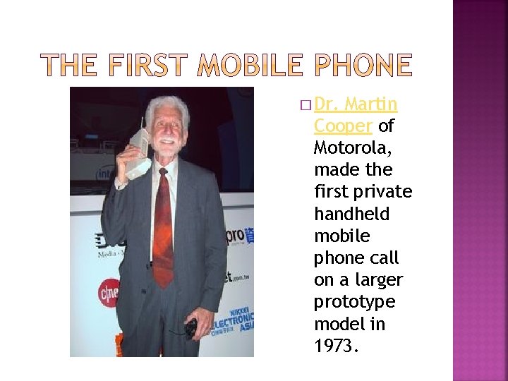 � Dr. Martin Cooper of Motorola, made the first private handheld mobile phone call