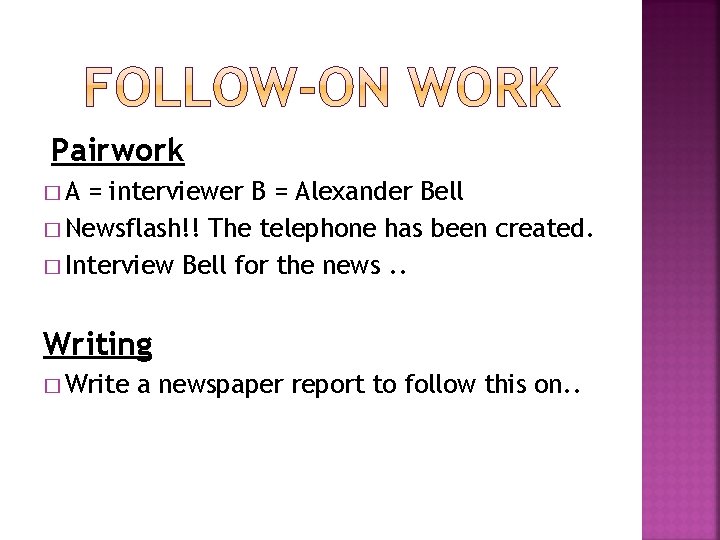 Pairwork �A = interviewer B = Alexander Bell � Newsflash!! The telephone has been