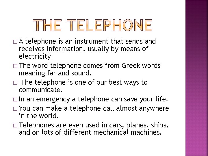 �A telephone is an instrument that sends and receives information, usually by means of