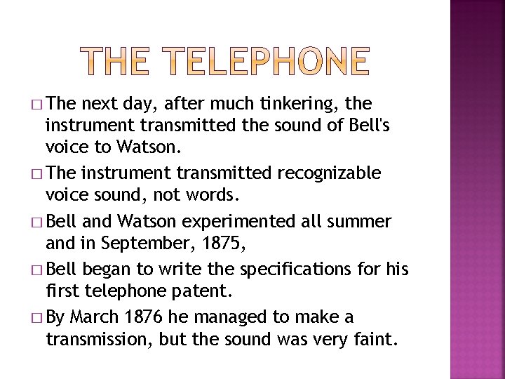 � The next day, after much tinkering, the instrument transmitted the sound of Bell's