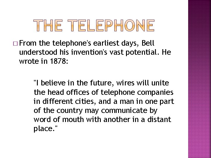 � From the telephone's earliest days, Bell understood his invention's vast potential. He wrote