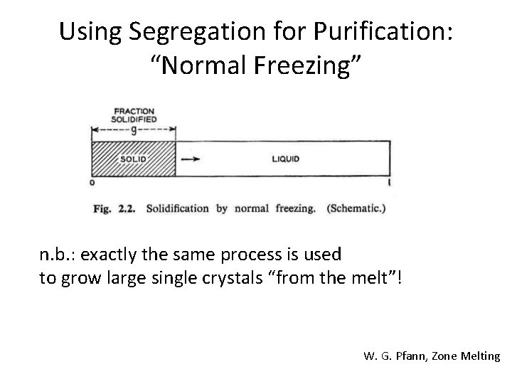 Using Segregation for Purification: “Normal Freezing” n. b. : exactly the same process is