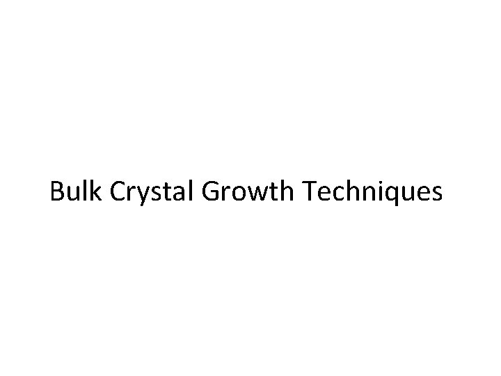 Bulk Crystal Growth Techniques 