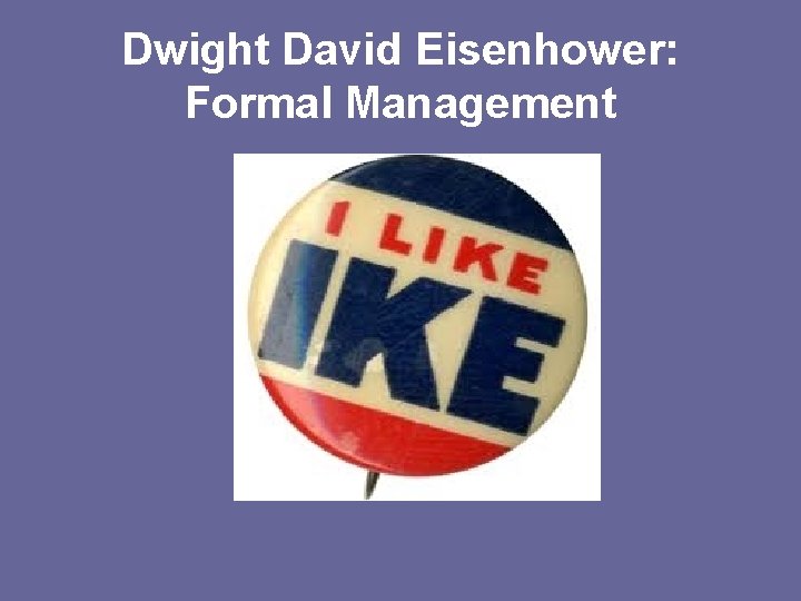 Dwight David Eisenhower: Formal Management 