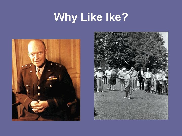 Why Like Ike? 