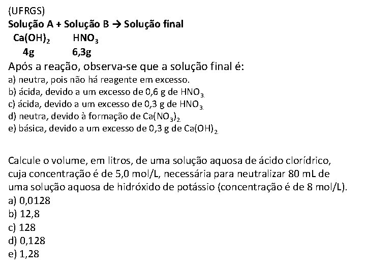 (UFRGS) Solução A + Solução B → Solução final Ca(OH)2 HNO 3 4 g