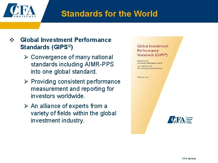 Standards for the World v Global Investment Performance Standards (GIPS®) Ø Convergence of many