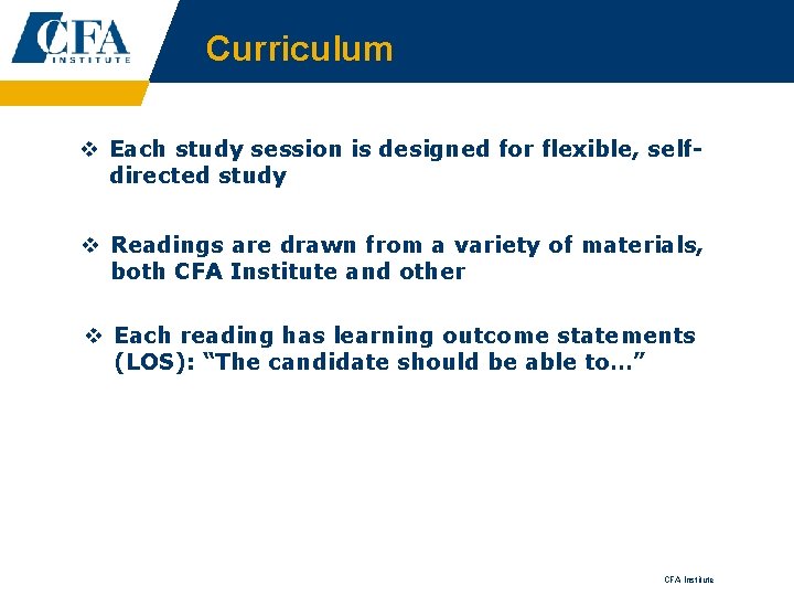 Curriculum v Each study session is designed for flexible, selfdirected study v Readings are