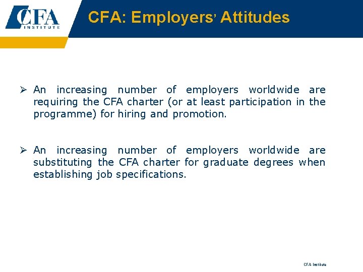 CFA: Employers’ Attitudes Ø An increasing number of employers worldwide are requiring the CFA