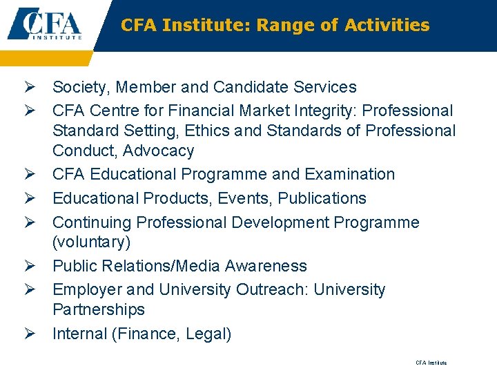 CFA Institute: Range of Activities Ø Society, Member and Candidate Services Ø CFA Centre