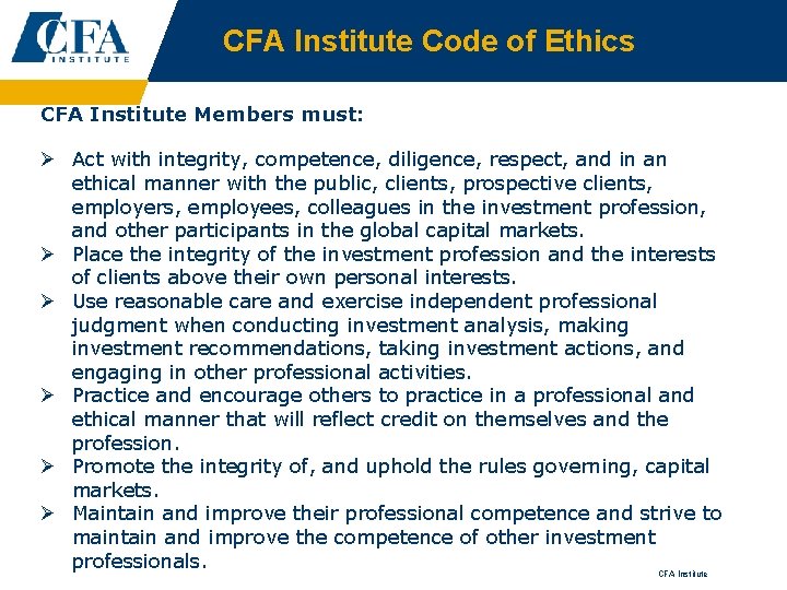 CFA Institute Code of Ethics CFA Institute Members must: Ø Act with integrity, competence,