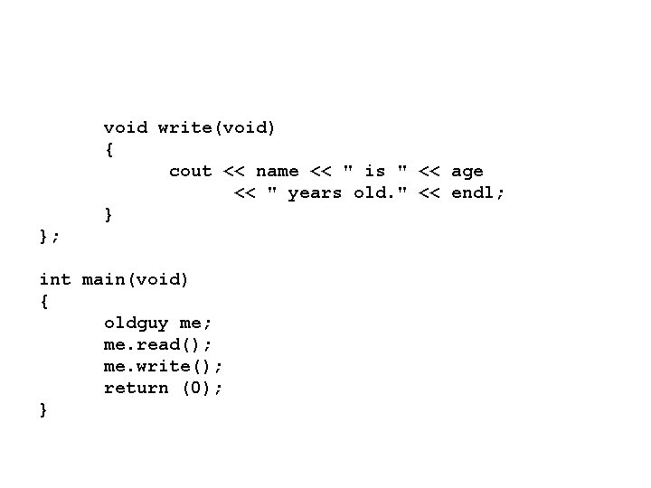 void write(void) { cout << name << " is " << age << "