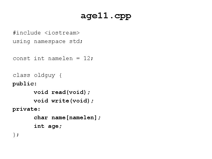 age 11. cpp #include <iostream> using namespace std; const int namelen = 12; class