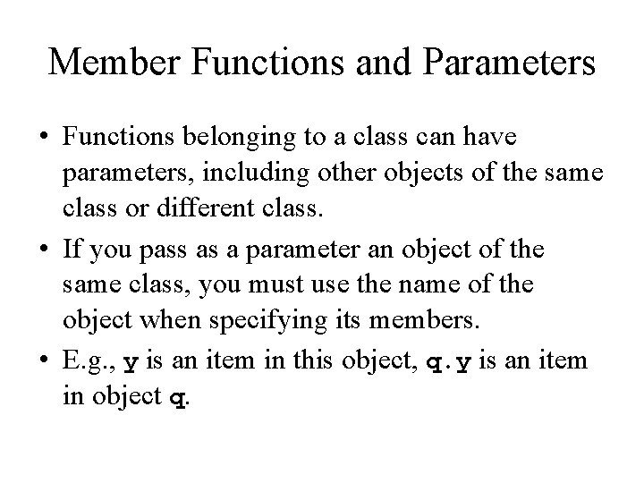 Member Functions and Parameters • Functions belonging to a class can have parameters, including