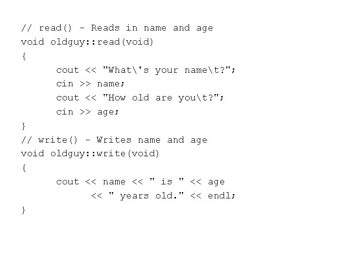 // read() - Reads in name and age void oldguy: : read(void) { cout