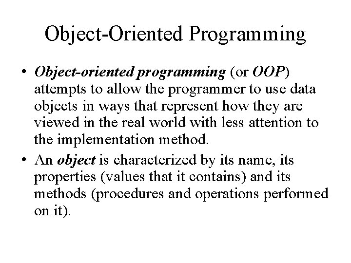 Object-Oriented Programming • Object-oriented programming (or OOP) attempts to allow the programmer to use