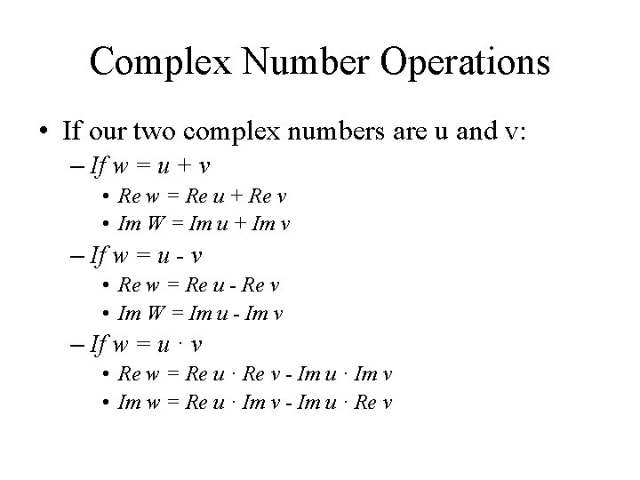 Complex Number Operations • If our two complex numbers are u and v: –