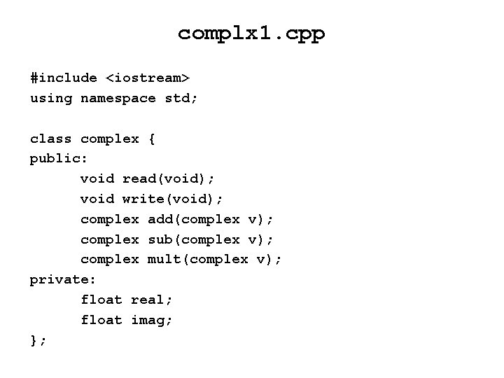 complx 1. cpp #include <iostream> using namespace std; class complex { public: void read(void);