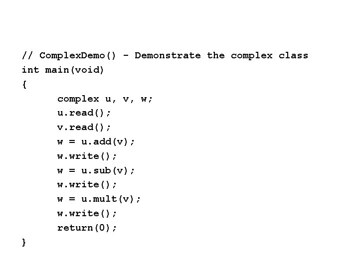 // Complex. Demo() - Demonstrate the complex class int main(void) { complex u, v,